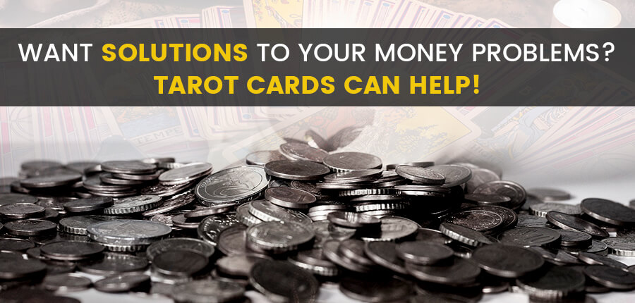 Want solutions to your money problems? Tarot Cards Can Help!